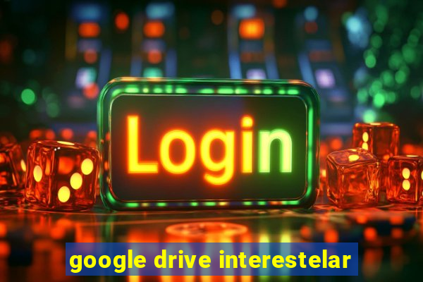 google drive interestelar